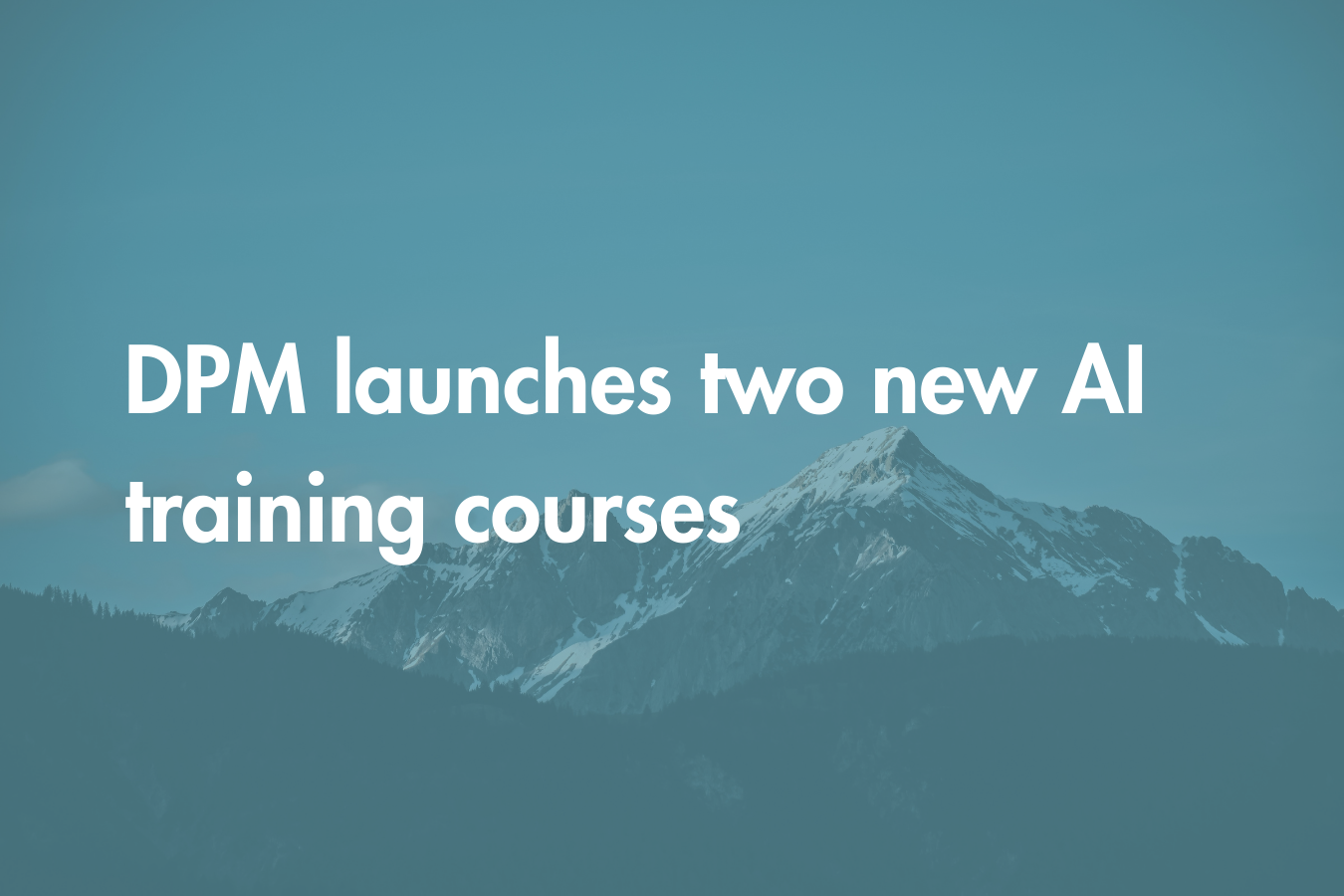 Text overlaid on a snowy mountain background: "DPM launches two new AI training courses"